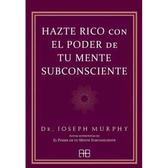 Hazte Rico Con El Poder De Tu Mente Subconsciente