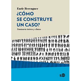 ¿Como Se Construye Un Caso?: Seminario Teorico Y Clinico