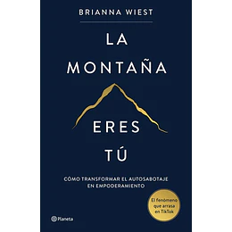 La Montaña Eres Tu: Como Transformar El Autosabotaje En Empoderamiento