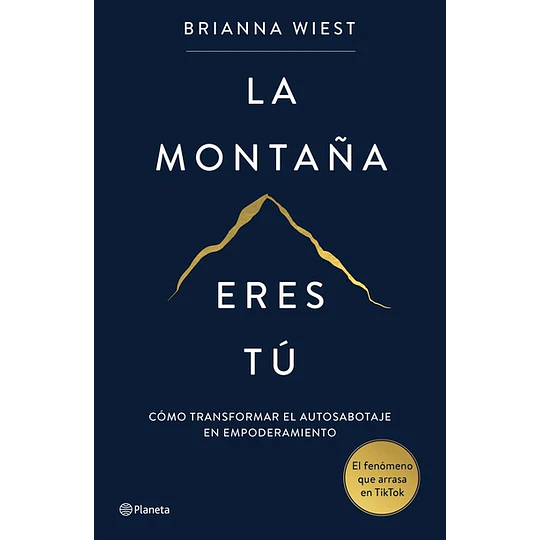 La Montaña Eres Tu: Como Transformar El Autosabotaje En Empoderamiento