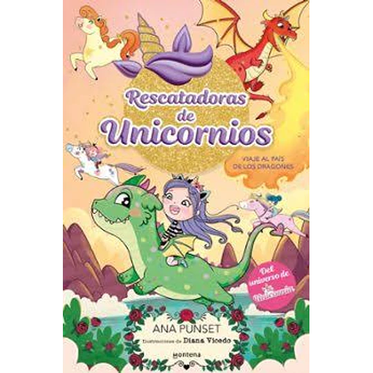 Rescatadoras De Unicornios 6 - Viaje Al País De Los Dragones: Del Universo De Unicornia