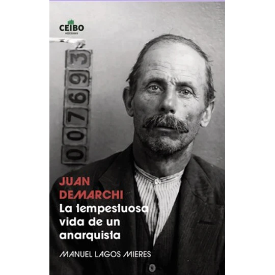Juan Demarchi La Tempestuosa Vida De Un Anarquista