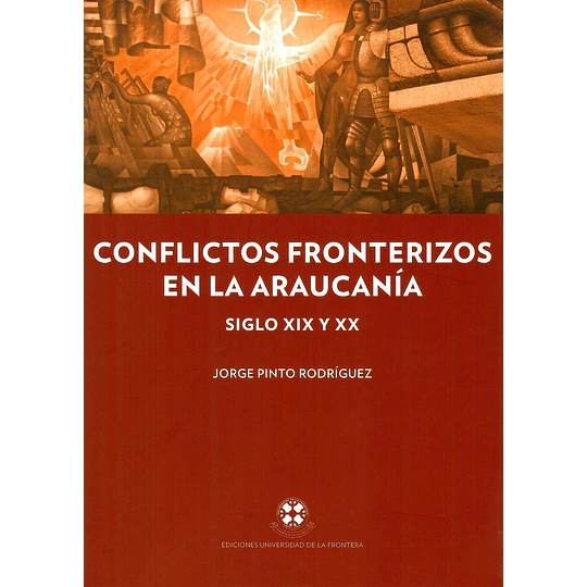 Conflictos Fronterizos En La Araucanía, Siglos Xix Y Xx
