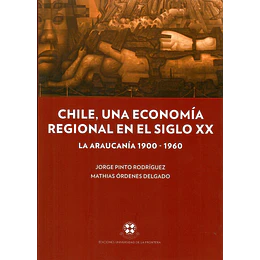 Chile, Una Economia Regional En El Siglo Xx: La Araucania 1900-1960