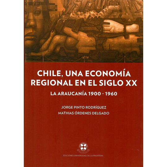 Chile, Una Economia Regional En El Siglo Xx: La Araucania 1900-1960