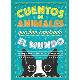 Cuentos De Animales Que Han Cambiado El Mundo: 50 Animales Inspiradores De Carne Y Hueso