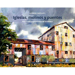 Iglesias, Molinos Y Puentes: Patrimonio Arquitectonico De La Frontera