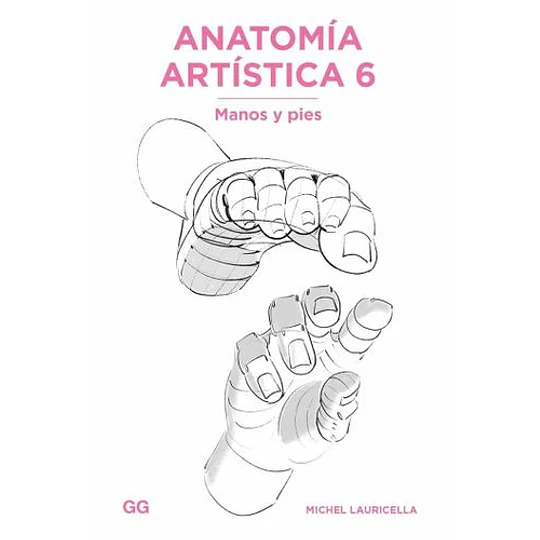 Anatomia Artistica 6: Manos Y Pies