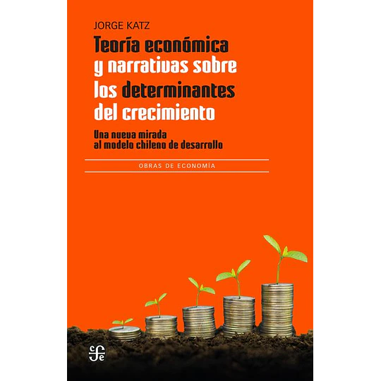 Teoria Economica Y Narrativas Sobre Los Determinantes Del Crecimiento