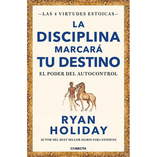 La Disciplina Marcara Tu Destino (Las 4 Virtudes Estoicas 2)