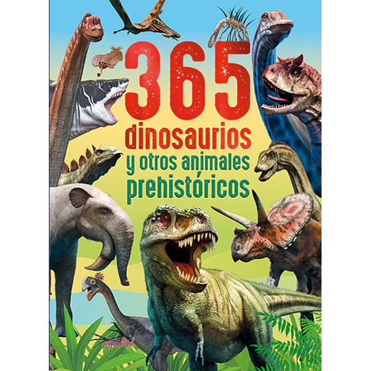 365 Dinosaurios Y Otros Animales Prehistoricos
