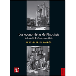 Economistas De Pinochet. La Escuela De Chicago En Chile, Los