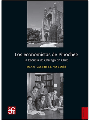 Economistas De Pinochet. La Escuela De Chicago En Chile, Los