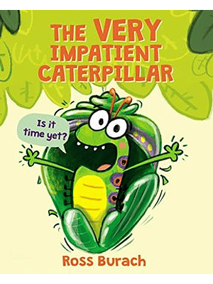 The Very Impatient Caterpillar