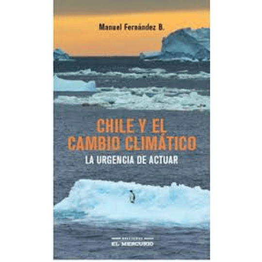 Chile Y El Cambio Climatico La Urgencia De Actuar