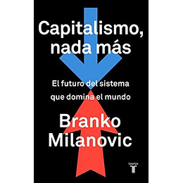 Capitalismo, Nada Mas: El Futuro Del Sistema Que Domina El Mundo