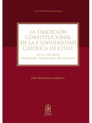 Tradicion Constitucional De La P.universidad Catolica De Chile. Vol Ii (1967-2019)