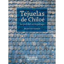 Tejuelas De Chiloe: La Piel Del Archipielago
