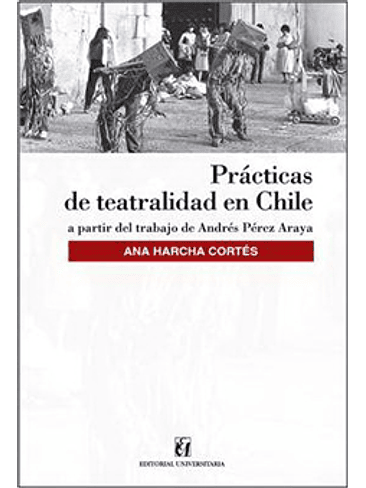 Practicas De Teatralidad En Chile. A Partir Del Trabajo De Andres Pere 1