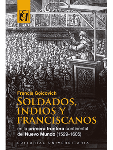 Soldados, Indios Y Franciscanos En La Primera Frontera Continental 1