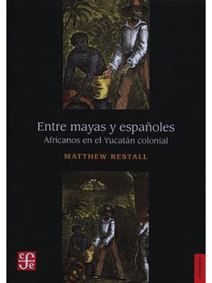 Entre Mayas Y Españoles Africanos En El Yucatan Colonial