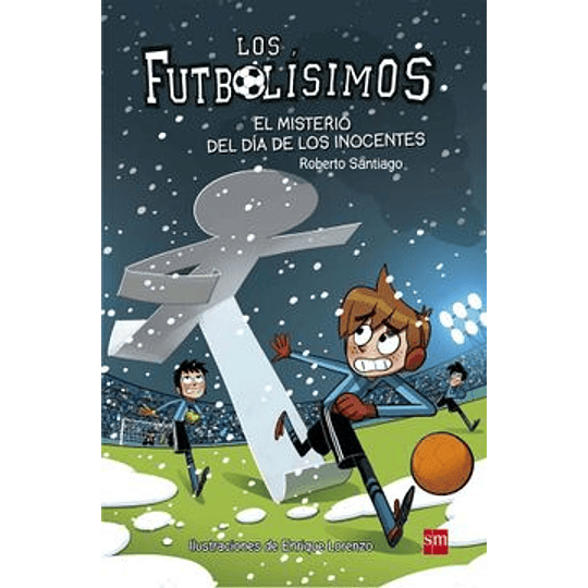 Futbolisimos 11 El Misterio Del Dia De Los Inocentes, Los