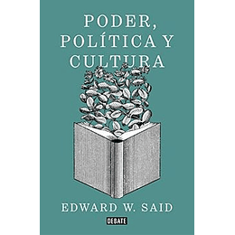 Poder, Politica Y Cultura: Entrevistas A Edward W. Said 