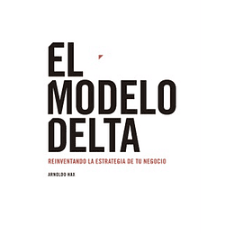 El Modelo Delta. Reinventando La Estrategia De Tu Negocio