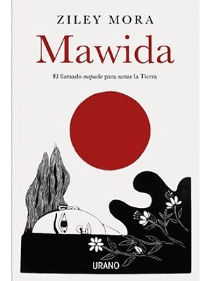 Mawida. El Llamado Mapuche Para Sanar La Tierra