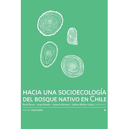 Hacia Una Socioecologia Del Bosque Nativo En Chile
