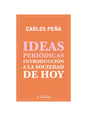 Ideas Periodicas. Introduccion A La Sociedad De Hoy