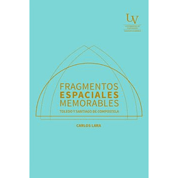 Fragmentos Espaciales Memorables. Toledo Y Santiago De Compostela