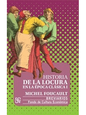 Historia De La Locura En La Epoca Clasica Tomo 1