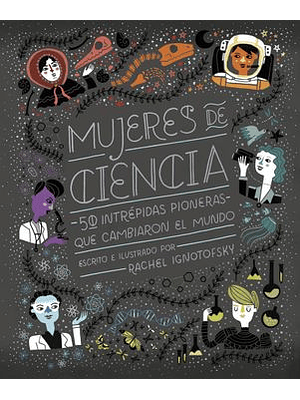 Mujeres De Ciencia: 50 Intrepidas Pioneras Que Cambiaron El Mundo