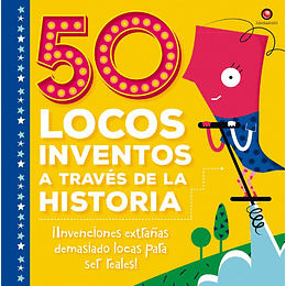 50 Locos Inventos A Traves De La Historia