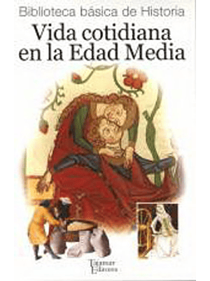 Vida Cotidiana En La Edad Media Biblioteca Basica De Historia