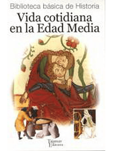 Vida Cotidiana En La Edad Media Biblioteca Basica De Historia 1