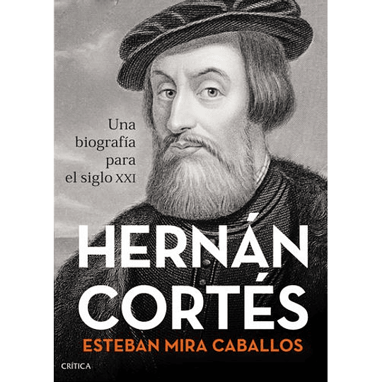 Hernan Cortes: Una Biografia Para El Siglo Xxi