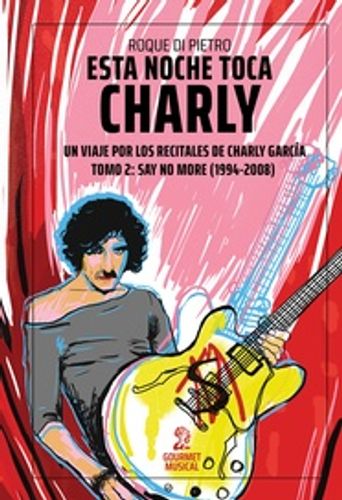 Esta Noche Toca Charly. Un Viaje Por Los Recitales De Charly Garca Tomo 2: 1