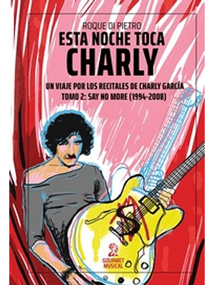 Esta Noche Toca Charly. Un Viaje Por Los Recitales De Charly Garca Tomo 2: