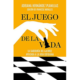 El Juego De La Vida: La Sabiduria Del Ajedrez Aplicada A La Vida Cotidiana 