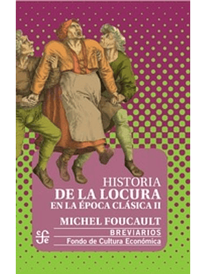 Historia De La Locura En La Epoca Clasica Tomo 2
