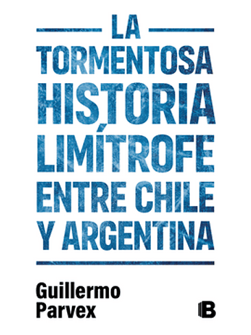 Tormentosa Historia Limitrofe Entre Chile Y Argentina, La 1