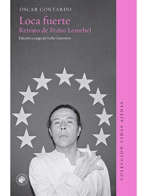 Loca Fuerte Retrato De Pedro Lemebel