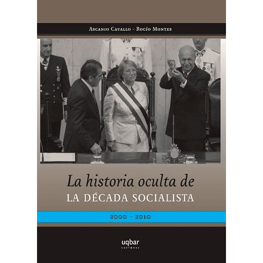 Historia Oculta De La Decada Socialista 2000-2010, La