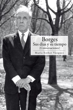 Borges Sus Dias Y Su Tiempo 1