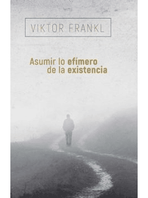 Asumir Lo Efimero De La Existencia