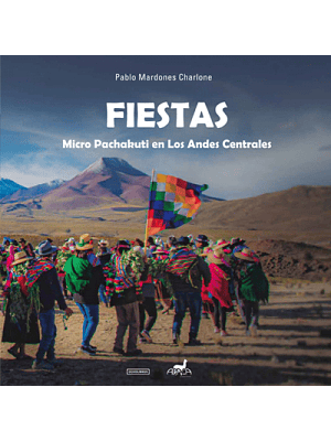 Fiestas. Micro Pachakuti En Los Andes Centrales