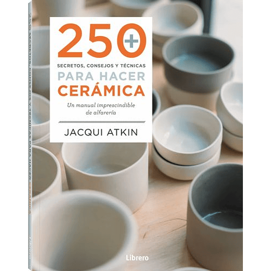 250 Secretos Consejos Y Tecnicas Para Hacer Ceramica