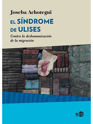 Sindrome De Ulises, El. Contra La Deshumanizacion De La Migracion